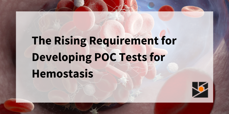 The Rising Requirement for Developing POC Tests for Hemostasis